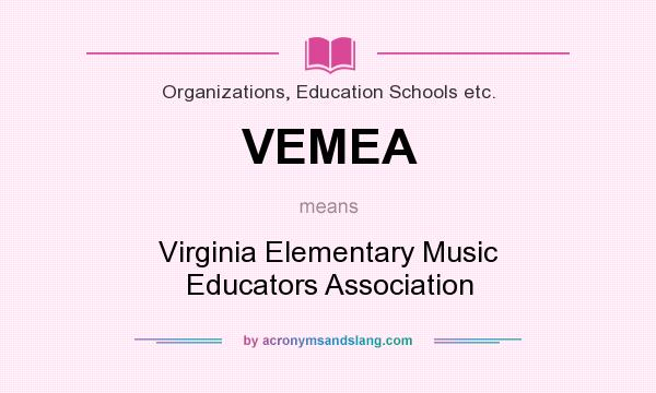 What does VEMEA mean? It stands for Virginia Elementary Music Educators Association