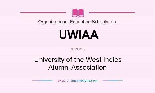 What does UWIAA mean? It stands for University of the West Indies Alumni Association