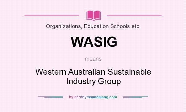 What does WASIG mean? It stands for Western Australian Sustainable Industry Group