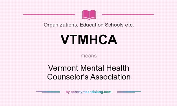 What does VTMHCA mean? It stands for Vermont Mental Health Counselor`s Association