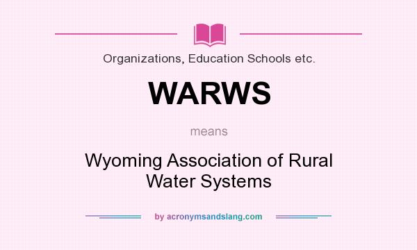 What does WARWS mean? It stands for Wyoming Association of Rural Water Systems