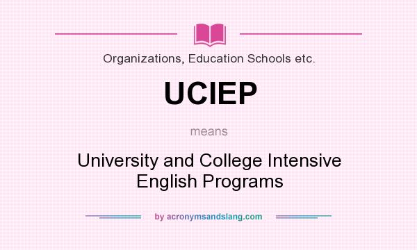 What does UCIEP mean? It stands for University and College Intensive English Programs