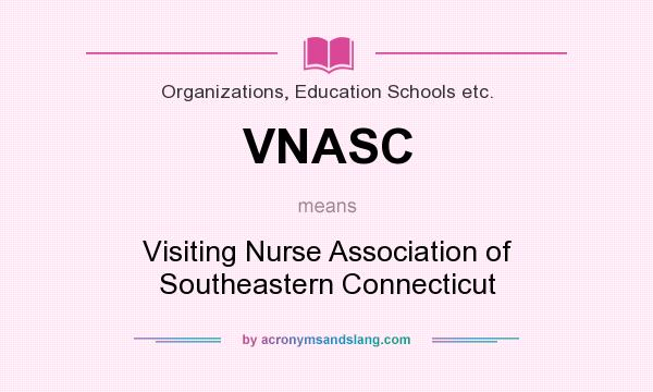 What does VNASC mean? It stands for Visiting Nurse Association of Southeastern Connecticut