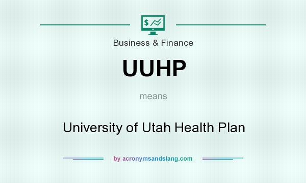 What does UUHP mean? It stands for University of Utah Health Plan