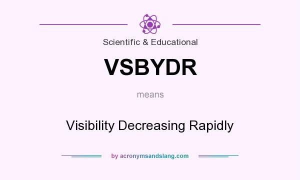 What does VSBYDR mean? It stands for Visibility Decreasing Rapidly