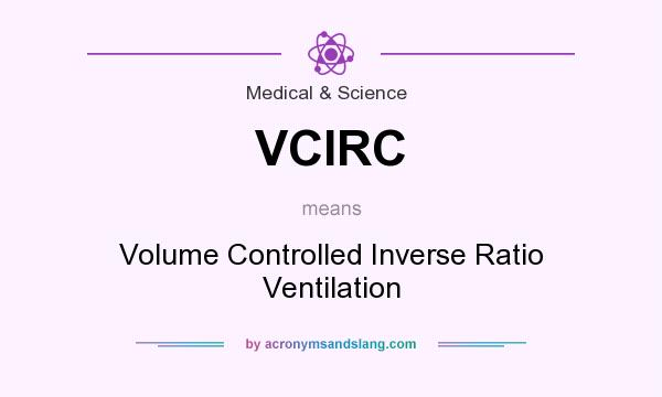 What does VCIRC mean? It stands for Volume Controlled Inverse Ratio Ventilation