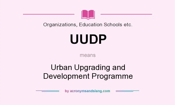 What does UUDP mean? It stands for Urban Upgrading and Development Programme