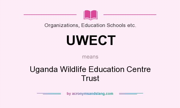 What does UWECT mean? It stands for Uganda Wildlife Education Centre Trust