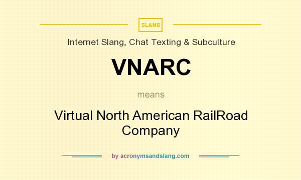 What does VNARC mean? It stands for Virtual North American RailRoad Company