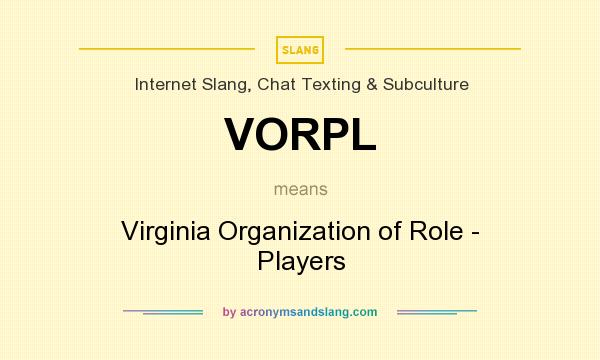 What does VORPL mean? It stands for Virginia Organization of Role - Players