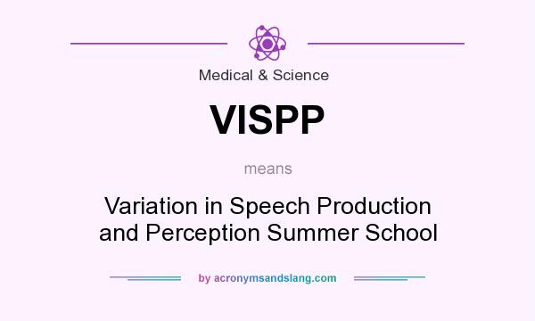 What does VISPP mean? It stands for Variation in Speech Production and Perception Summer School