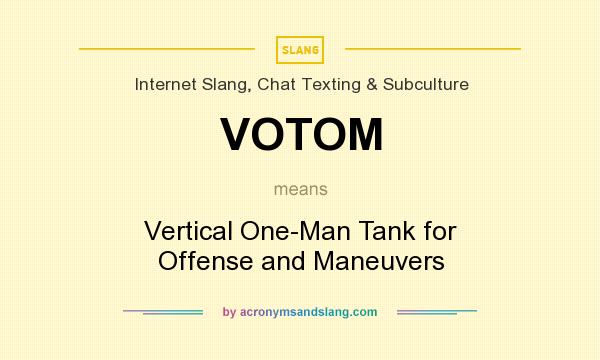 What does VOTOM mean? It stands for Vertical One-Man Tank for Offense and Maneuvers