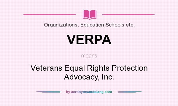 What does VERPA mean? It stands for Veterans Equal Rights Protection Advocacy, Inc.