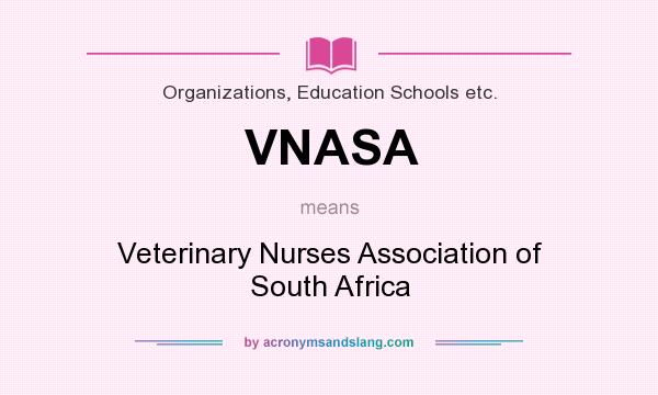 What does VNASA mean? It stands for Veterinary Nurses Association of South Africa