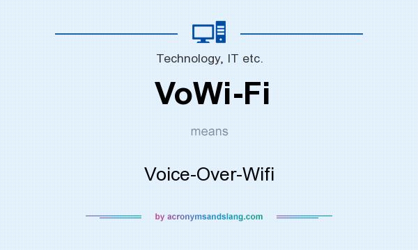 What does VoWi-Fi mean? It stands for Voice-Over-Wifi