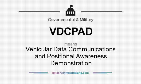 What does VDCPAD mean? It stands for Vehicular Data Communications and Positional Awareness Demonstration
