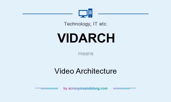 What does VIDARCH mean? It stands for Video Architecture
