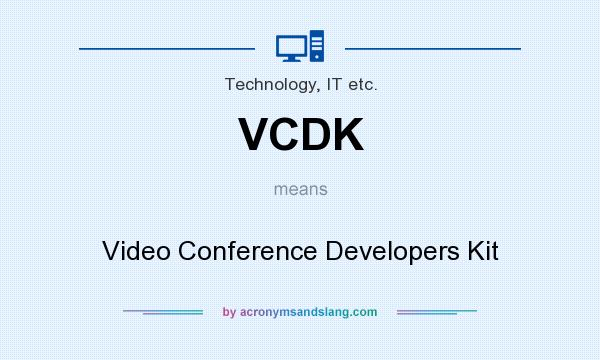 What does VCDK mean? It stands for Video Conference Developers Kit