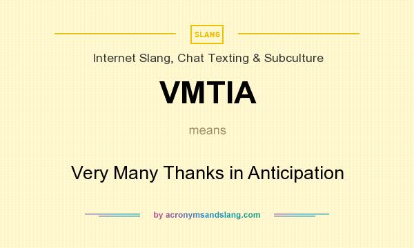 What does VMTIA mean? It stands for Very Many Thanks in Anticipation