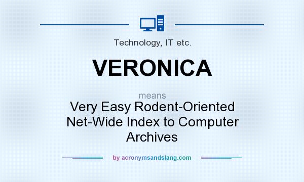 What does VERONICA mean? It stands for Very Easy Rodent-Oriented Net-Wide Index to Computer Archives
