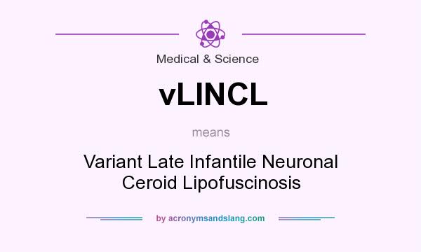 What does vLINCL mean? It stands for Variant Late Infantile Neuronal Ceroid Lipofuscinosis