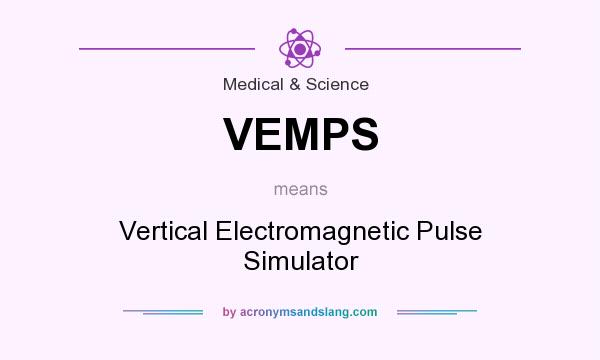 What does VEMPS mean? It stands for Vertical Electromagnetic Pulse Simulator