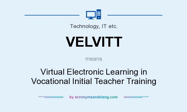 What does VELVITT mean? It stands for Virtual Electronic Learning in Vocational Initial Teacher Training