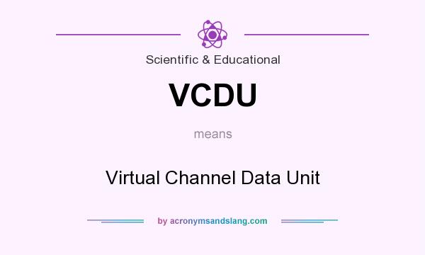 What does VCDU mean? It stands for Virtual Channel Data Unit