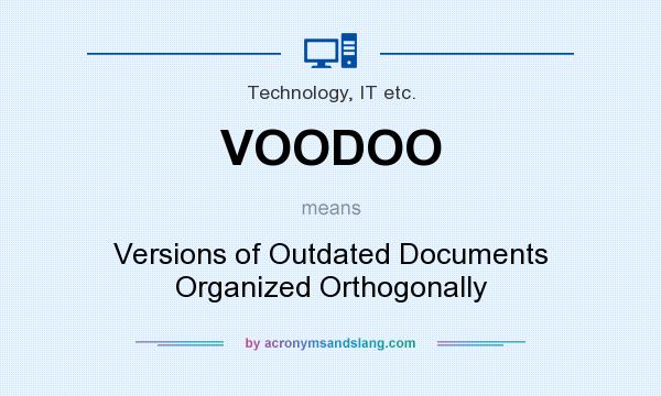 What does VOODOO mean? It stands for Versions of Outdated Documents Organized Orthogonally
