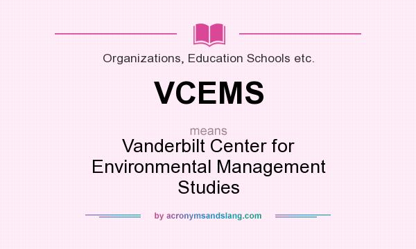 What does VCEMS mean? It stands for Vanderbilt Center for Environmental Management Studies