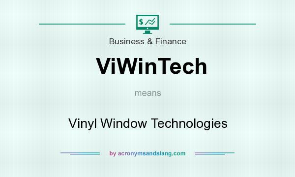 What does ViWinTech mean? It stands for Vinyl Window Technologies