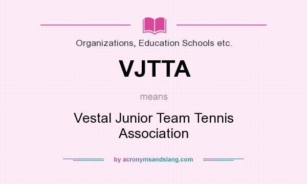 What does VJTTA mean? It stands for Vestal Junior Team Tennis Association