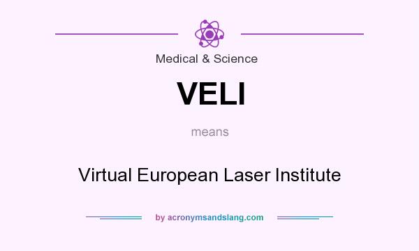 What does VELI mean? It stands for Virtual European Laser Institute