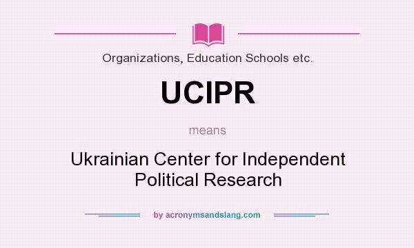 What does UCIPR mean? It stands for Ukrainian Center for Independent Political Research