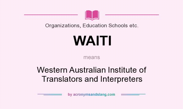 What does WAITI mean? It stands for Western Australian Institute of Translators and Interpreters