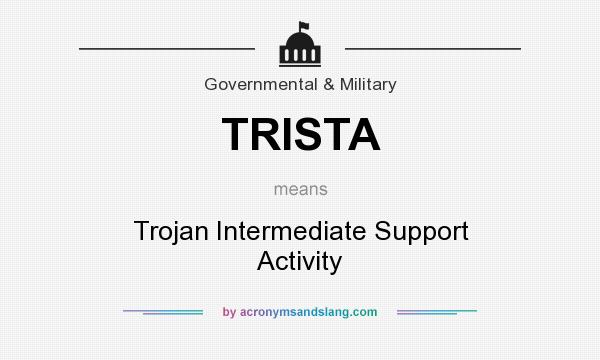 What does TRISTA mean? It stands for Trojan Intermediate Support Activity
