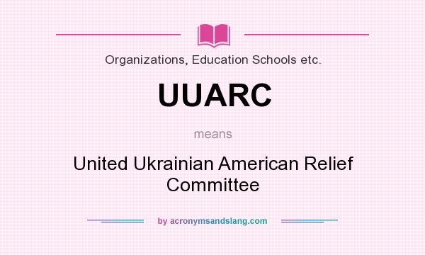 What does UUARC mean? It stands for United Ukrainian American Relief Committee