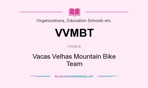 What does VVMBT mean? It stands for Vacas Velhas Mountain Bike Team