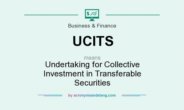What does UCITS mean? It stands for Undertaking for Collective Investment in Transferable Securities