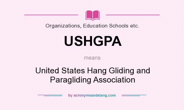 What does USHGPA mean? It stands for United States Hang Gliding and Paragliding Association