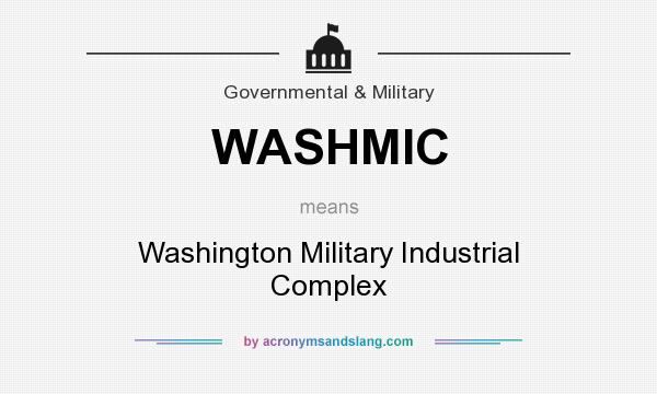 What does WASHMIC mean? It stands for Washington Military Industrial Complex