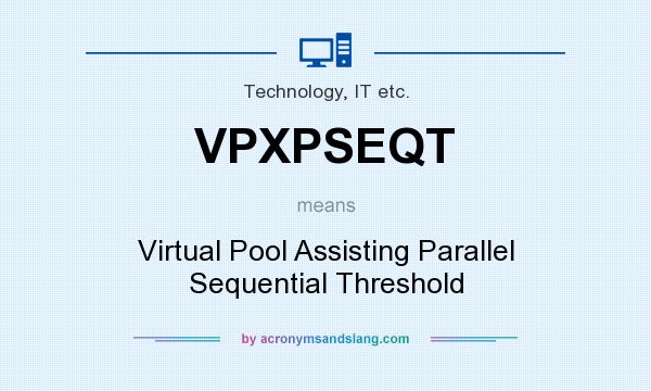 What does VPXPSEQT mean? It stands for Virtual Pool Assisting Parallel Sequential Threshold