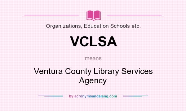 What does VCLSA mean? It stands for Ventura County Library Services Agency