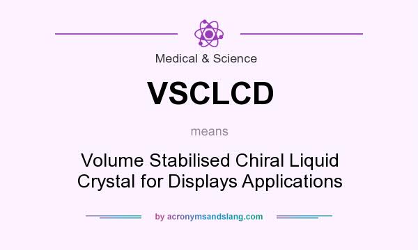 What does VSCLCD mean? It stands for Volume Stabilised Chiral Liquid Crystal for Displays Applications