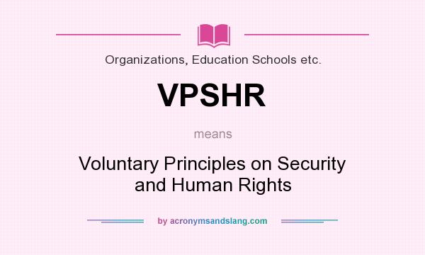 What does VPSHR mean? It stands for Voluntary Principles on Security and Human Rights
