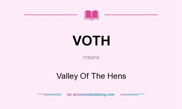 What does VOTH mean? It stands for Valley Of The Hens