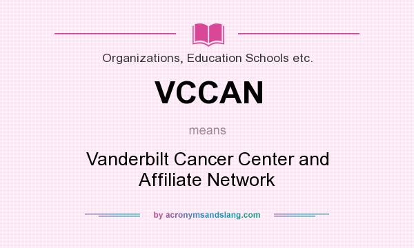 What does VCCAN mean? It stands for Vanderbilt Cancer Center and Affiliate Network