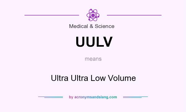 What does UULV mean? It stands for Ultra Ultra Low Volume