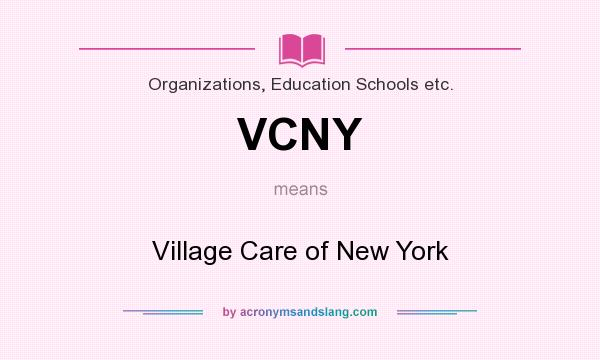 What does VCNY mean? It stands for Village Care of New York