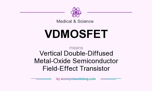 What does VDMOSFET mean? It stands for Vertical Double-Diffused Metal-Oxide Semiconductor Field-Effect Transistor